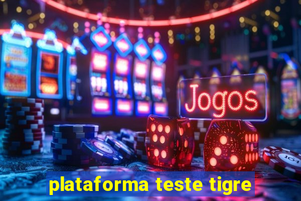 plataforma teste tigre